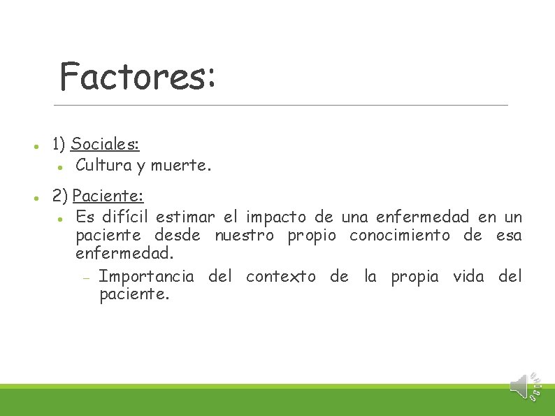 Factores: 1) Sociales: Cultura y muerte. 2) Paciente: Es difícil estimar el impacto de