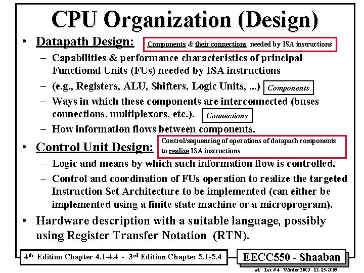 CPU Organization (Design) • Datapath Design: Components & their connections needed by ISA instructions