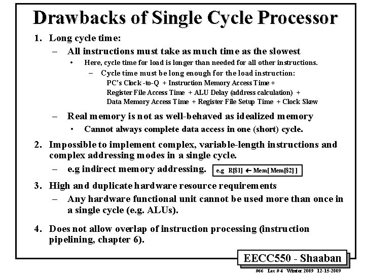 Drawbacks of Single Cycle Processor 1. Long cycle time: – All instructions must take