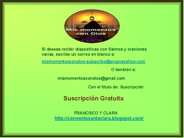 Si deseas recibir diapositivas con Salmos y oraciones varias, escribe un correo en blanco