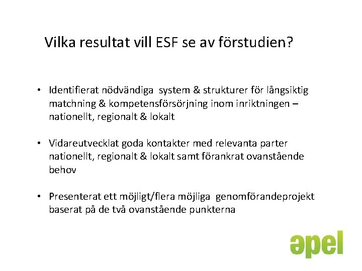 Vilka resultat vill ESF se av förstudien? • Identifierat nödvändiga system & strukturer för