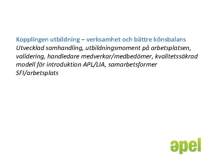 Kopplingen utbildning – verksamhet och bättre könsbalans Utvecklad samhandling, utbildningsmoment på arbetsplatsen, validering, handledare