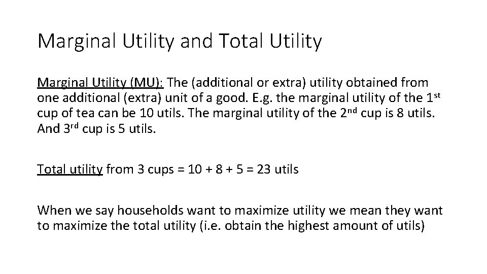 Marginal Utility and Total Utility Marginal Utility (MU): The (additional or extra) utility obtained