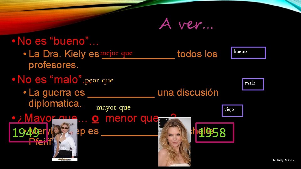 A ver… • No es “bueno”… que • La Dra. Kiely es mejor _______