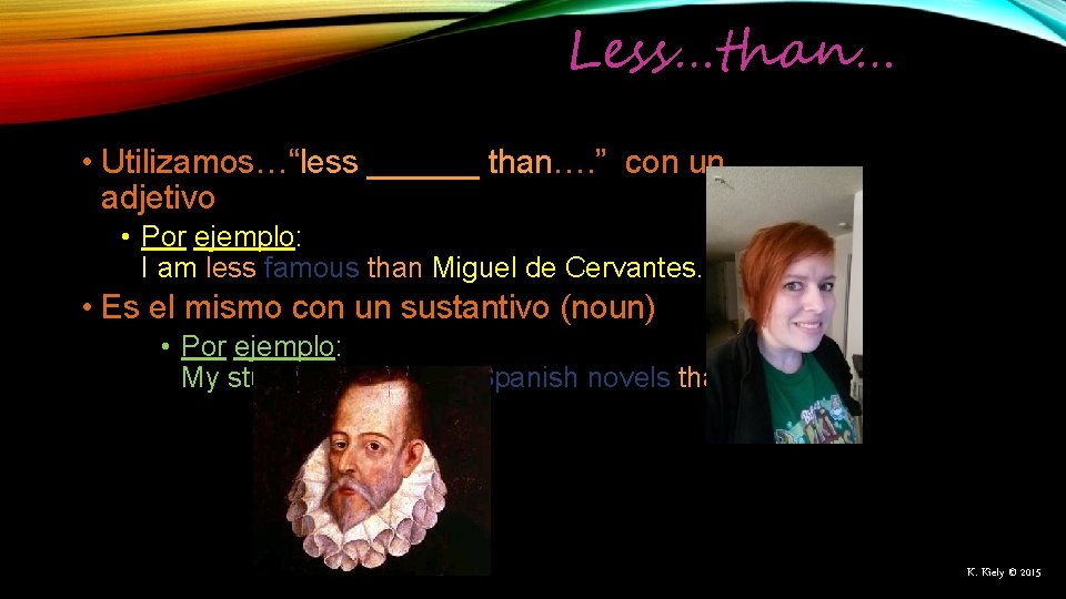 Less…than… • Utilizamos…“less ______ than…. ” con un adjetivo • Por ejemplo: I am