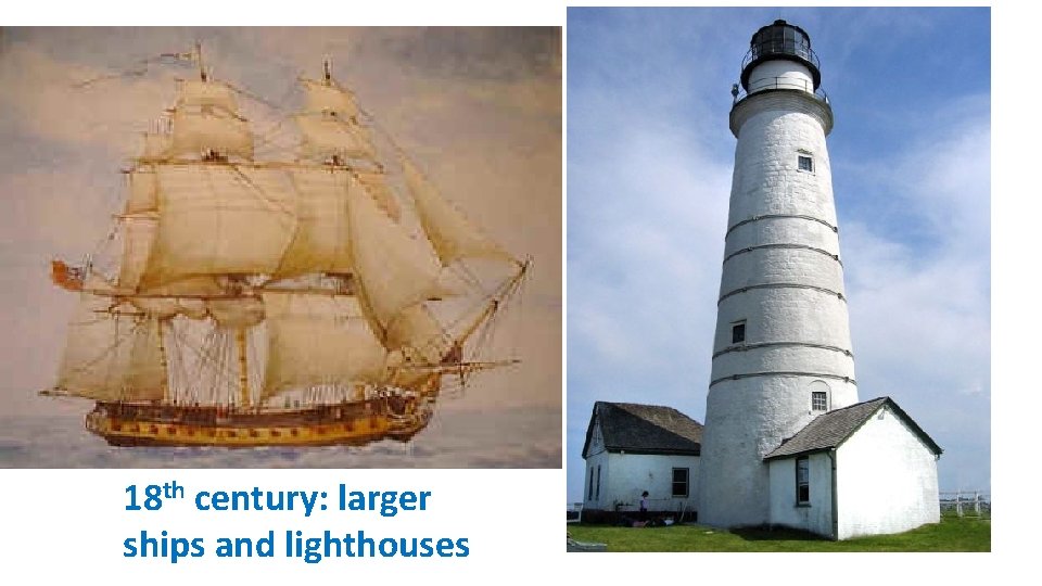 18 th century: larger ships and lighthouses 