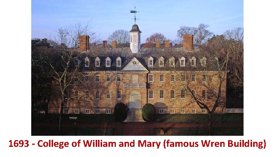 1693 - College of William and Mary (famous Wren Building) 