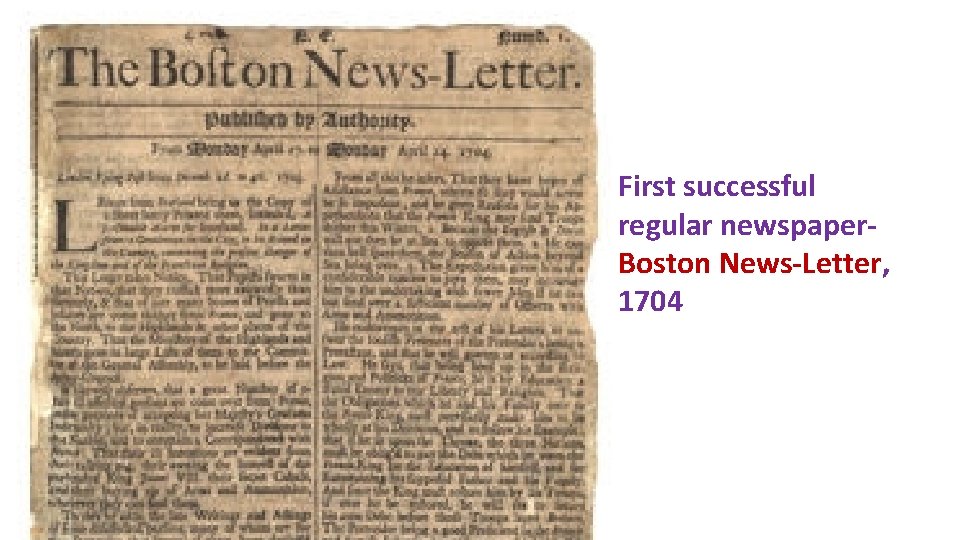 First successful regular newspaper. Boston News-Letter, 1704 
