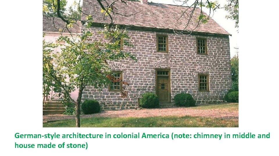 German-style architecture in colonial America (note: chimney in middle and house made of stone)