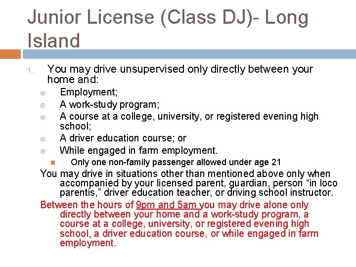 Junior License (Class DJ)- Long Island You may drive unsupervised only directly between your