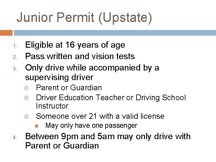 Junior Permit (Upstate) 1. 2. 3. Eligible at 16 years of age Pass written