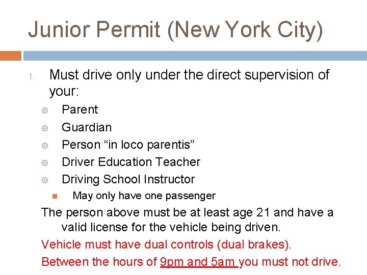 Junior Permit (New York City) 1. Must drive only under the direct supervision of