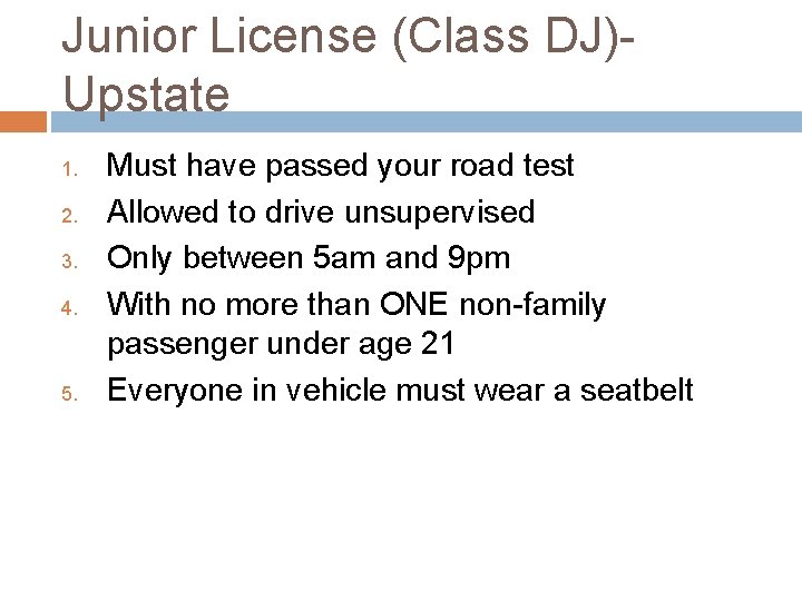 Junior License (Class DJ)Upstate 1. 2. 3. 4. 5. Must have passed your road