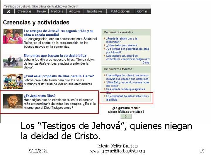 Los “Testigos de Jehová”, quienes niegan la deidad de Cristo. 5/18/2021 Iglesia Bíblica Bautista Los “Testigos de Jehová”, quienes niegan la deidad de Cristo. 5/18/2021 Iglesia Bíblica Bautista