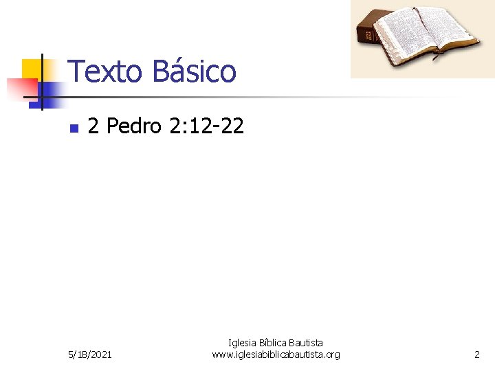 Texto Básico n 2 Pedro 2: 12 -22 5/18/2021 Iglesia Bíblica Bautista www. iglesiabiblicabautista. Texto Básico n 2 Pedro 2: 12 -22 5/18/2021 Iglesia Bíblica Bautista www. iglesiabiblicabautista.