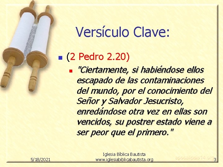 Versículo Clave: n (2 Pedro 2. 20) n 5/18/2021 "Ciertamente, si habiéndose ellos escapado Versículo Clave: n (2 Pedro 2. 20) n 5/18/2021 "Ciertamente, si habiéndose ellos escapado
