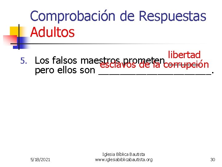 Comprobación de Respuestas Adultos libertad 5. Los falsos maestros prometen ______ esclavos de la Comprobación de Respuestas Adultos libertad 5. Los falsos maestros prometen ______ esclavos de la