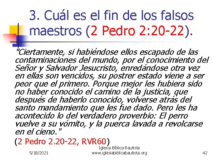 3. Cuál es el fin de los falsos maestros (2 Pedro 2: 20 -22). 3. Cuál es el fin de los falsos maestros (2 Pedro 2: 20 -22).