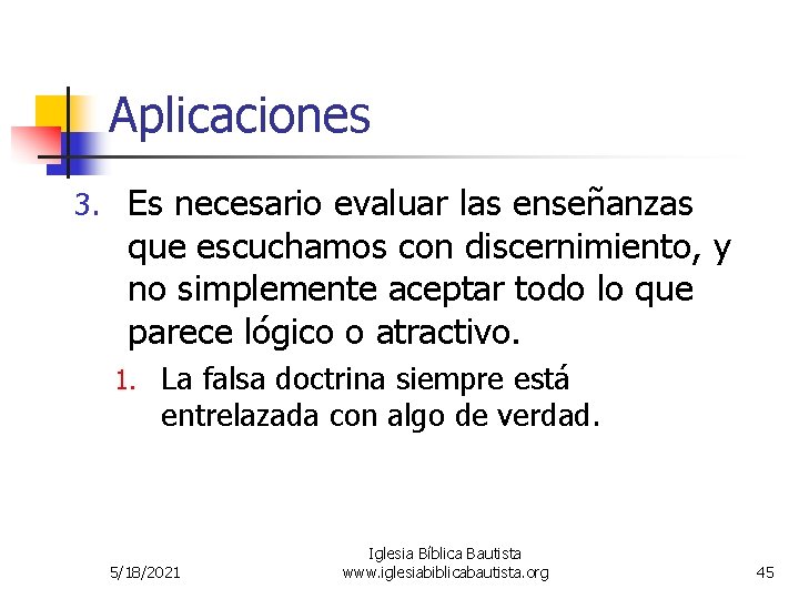 Aplicaciones 3. Es necesario evaluar las enseñanzas que escuchamos con discernimiento, y no simplemente Aplicaciones 3. Es necesario evaluar las enseñanzas que escuchamos con discernimiento, y no simplemente