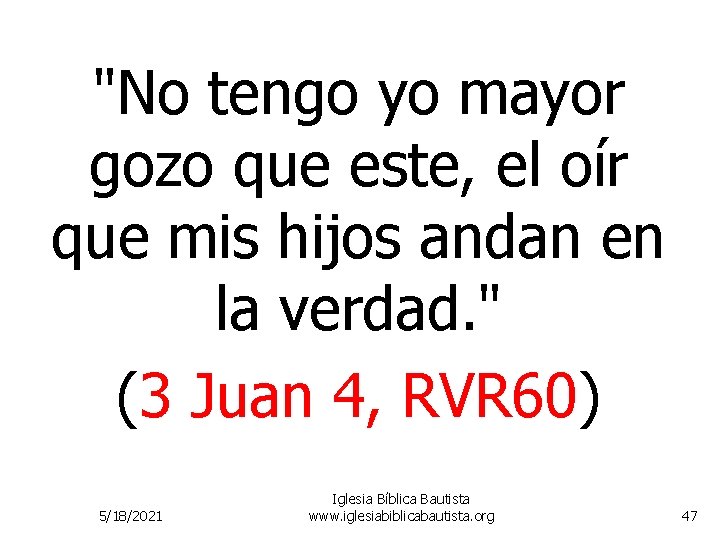 "No tengo yo mayor gozo que este, el oír que mis hijos andan en "No tengo yo mayor gozo que este, el oír que mis hijos andan en