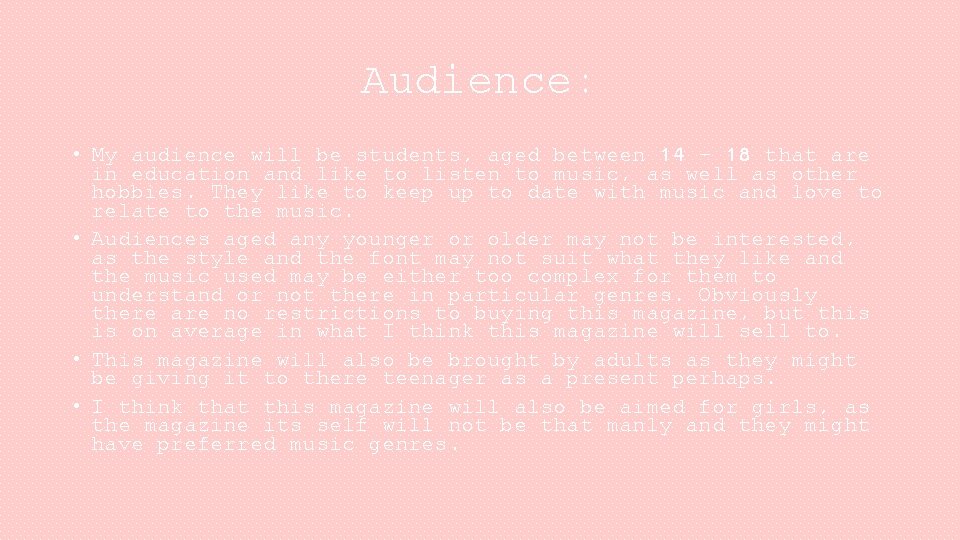 Audience: • My audience will be students, aged between 14 – 18 that are