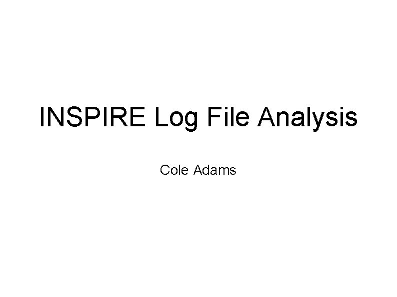 INSPIRE Log File Analysis Cole Adams 