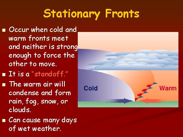 Stationary Fronts n n Occur when cold and warm fronts meet and neither is