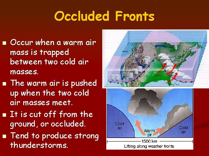 Occluded Fronts n n Occur when a warm air mass is trapped between two