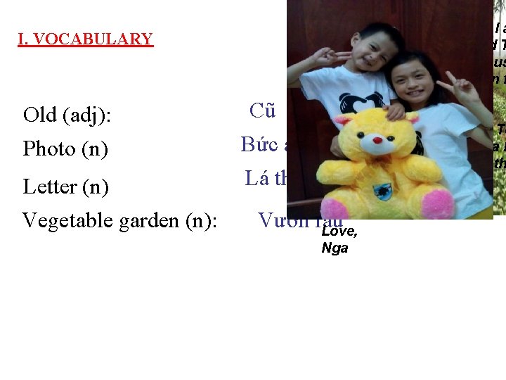 I. VOCABULARY Old (adj): Photo (n) Letter (n) Vegetable garden (n): Cũ Bức ảnh