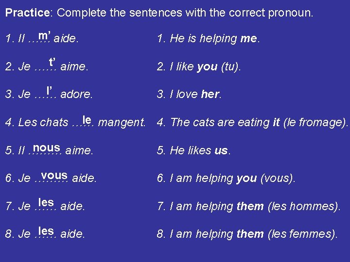 Practice: Complete the sentences with the correct pronoun. m’ aide. 1. Il …… 1.