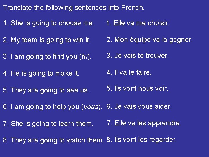 Translate the following sentences into French. 1. She is going to choose me. 1.