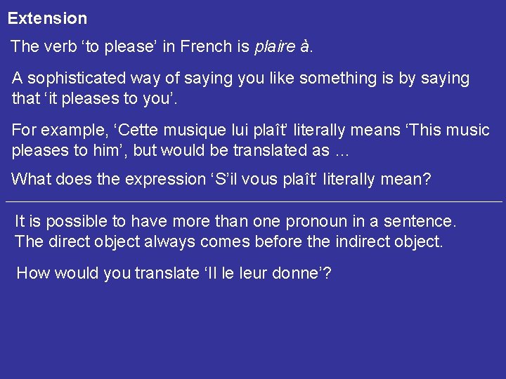 Extension The verb ‘to please’ in French is plaire à. A sophisticated way of