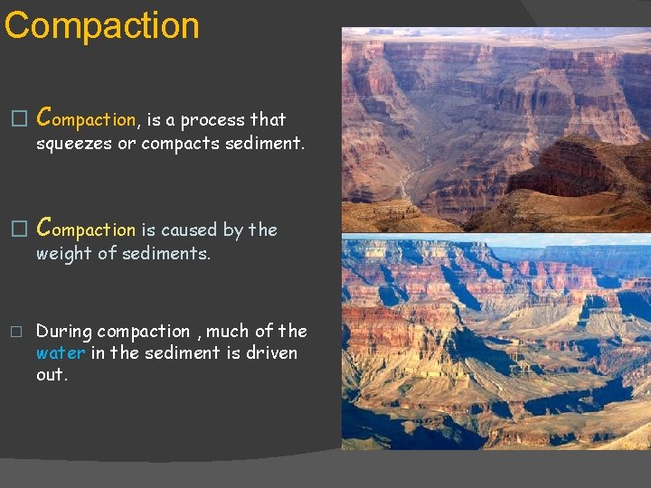 Compaction � Compaction, is a process that squeezes or compacts sediment. � Compaction is