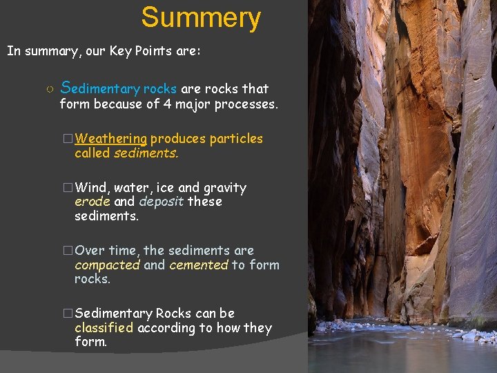 Summery In summary, our Key Points are: ○ Sedimentary rocks are rocks that form