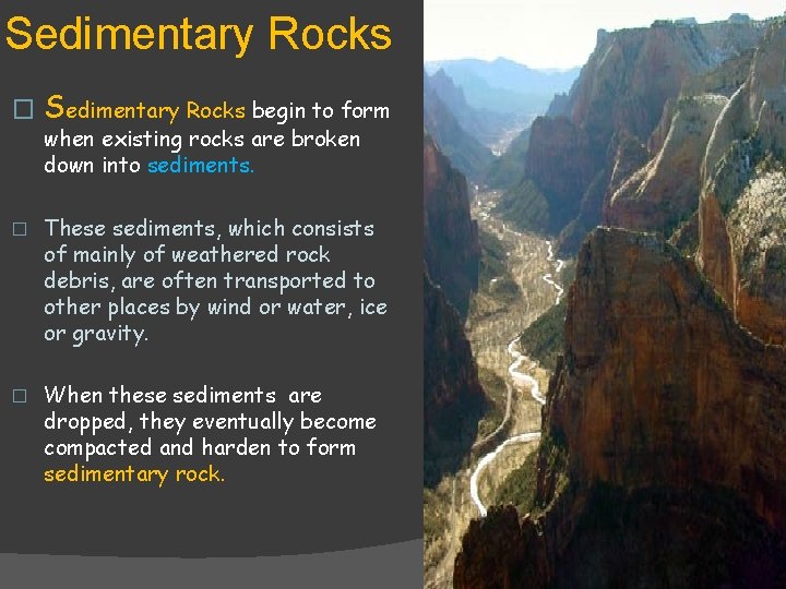 Sedimentary Rocks � Sedimentary Rocks begin to form when existing rocks are broken down