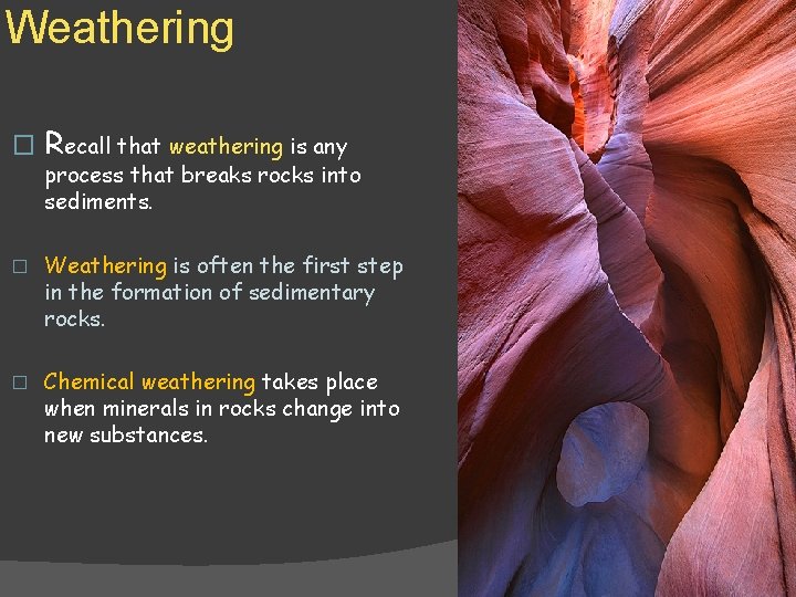 Weathering � Recall that weathering is any process that breaks rocks into sediments. �