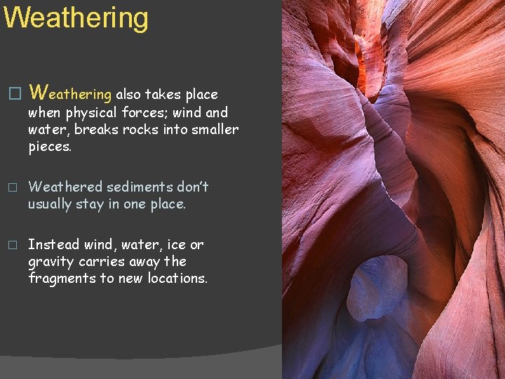 Weathering � Weathering also takes place when physical forces; wind and water, breaks rocks