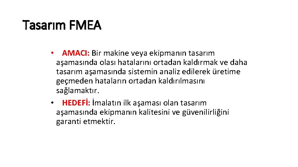 Tasarım FMEA • AMACI: Bir makine veya ekipmanın tasarım aşamasında olası hatalarını ortadan kaldırmak
