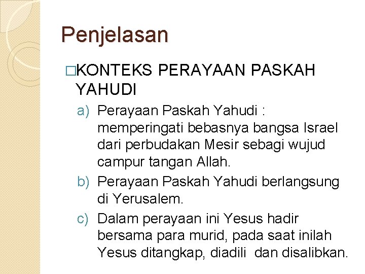 Penjelasan �KONTEKS PERAYAAN PASKAH YAHUDI a) Perayaan Paskah Yahudi : memperingati bebasnya bangsa Israel