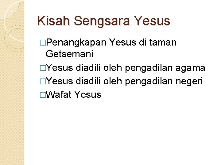 Kisah Sengsara Yesus �Penangkapan Yesus di taman Getsemani �Yesus diadili oleh pengadilan agama �Yesus