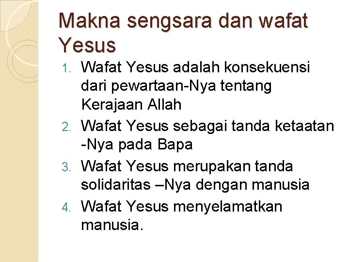 Makna sengsara dan wafat Yesus Wafat Yesus adalah konsekuensi dari pewartaan-Nya tentang Kerajaan Allah