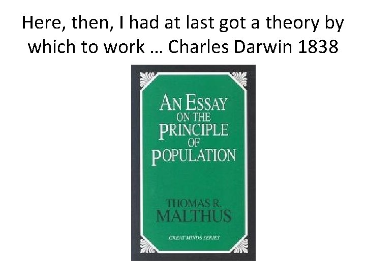 Here, then, I had at last got a theory by which to work … Here, then, I had at last got a theory by which to work …