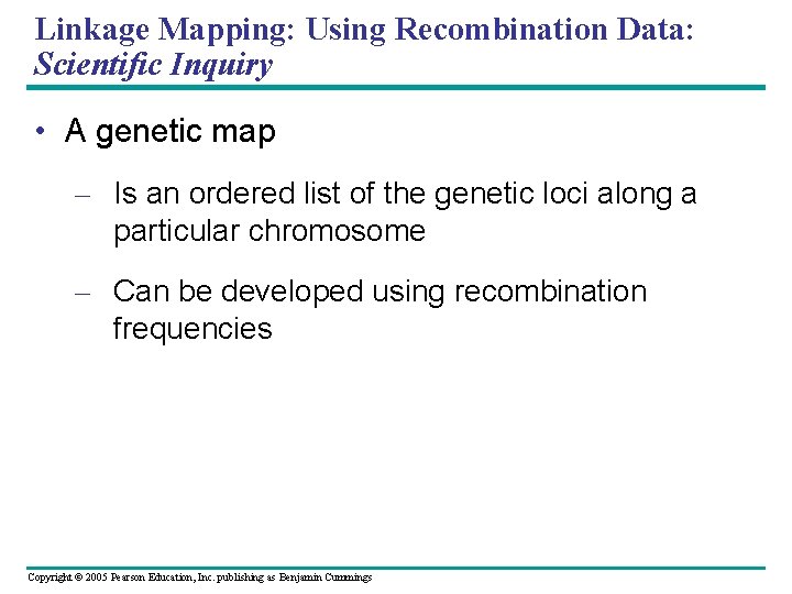 Linkage Mapping: Using Recombination Data: Scientific Inquiry • A genetic map – Is an