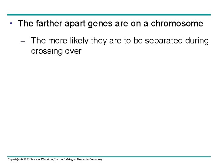  • The farther apart genes are on a chromosome – The more likely