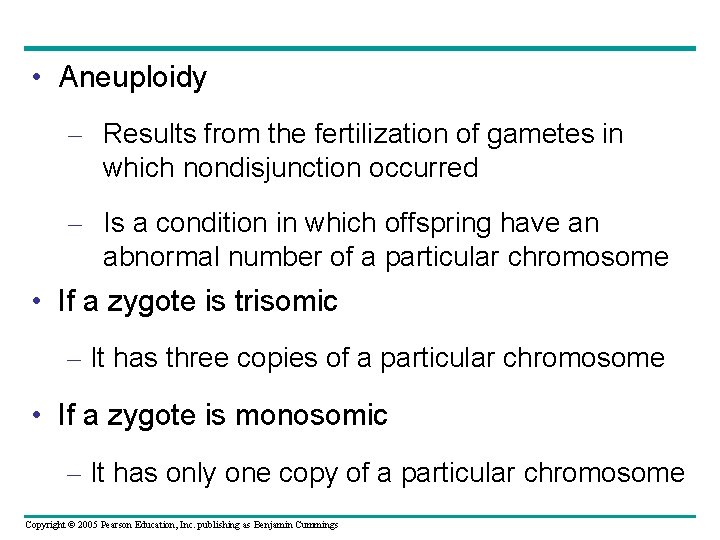  • Aneuploidy – Results from the fertilization of gametes in which nondisjunction occurred