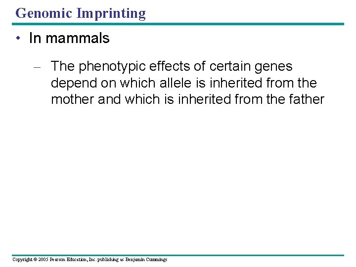 Genomic Imprinting • In mammals – The phenotypic effects of certain genes depend on