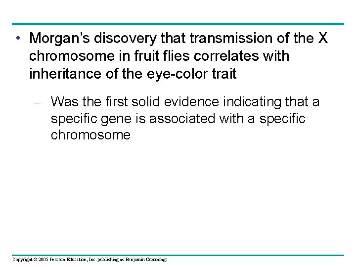  • Morgan’s discovery that transmission of the X chromosome in fruit flies correlates