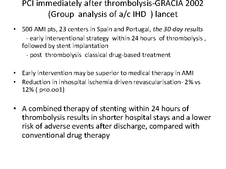 PCI immediately after thrombolysis-GRACIA 2002 (Group analysis of a/c IHD ) lancet • 500 PCI immediately after thrombolysis-GRACIA 2002 (Group analysis of a/c IHD ) lancet • 500