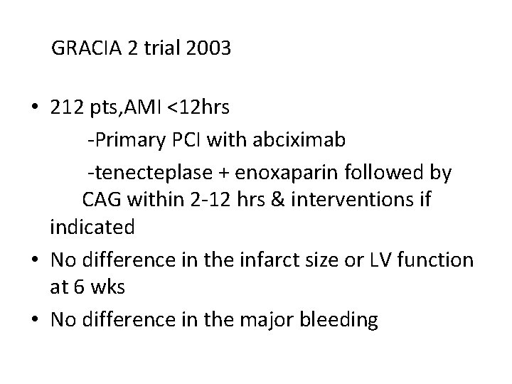 GRACIA 2 trial 2003 • 212 pts, AMI <12 hrs -Primary PCI with abciximab GRACIA 2 trial 2003 • 212 pts, AMI <12 hrs -Primary PCI with abciximab