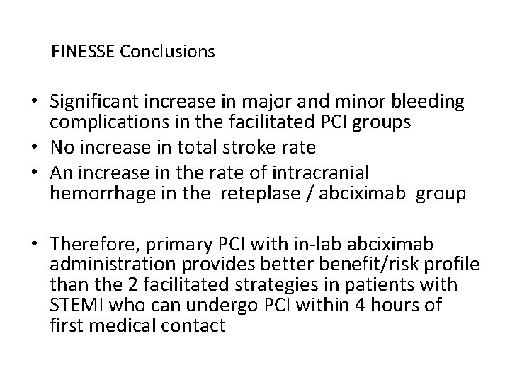 FINESSE Conclusions • Significant increase in major and minor bleeding complications in the facilitated FINESSE Conclusions • Significant increase in major and minor bleeding complications in the facilitated
